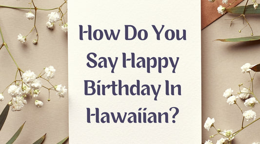 How Do You Say Happy Birthday In Hawaiian?