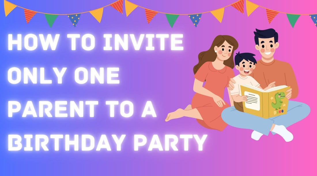 How To Invite Only One Parent To A Birthday Party?