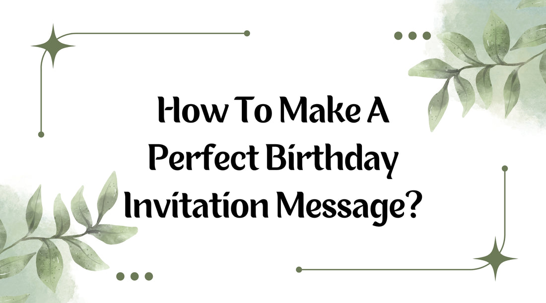 Heres How To Make A Perfect Birthday Invitation Message