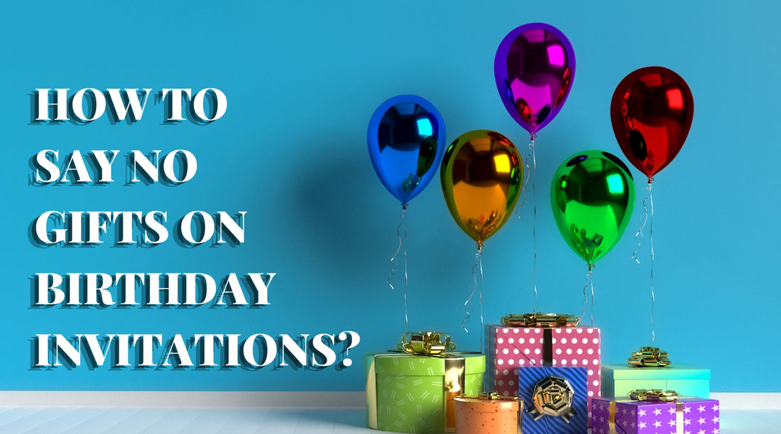 How To Say No Gifts On Birthday Invitations?