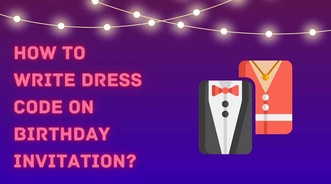 How To Write Dress Code On Birthday Invitation?