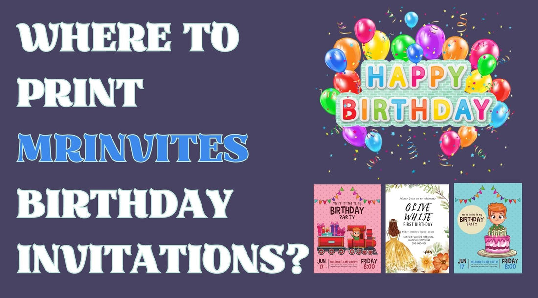 Where To Print Mr.invites Birthday Invitations?